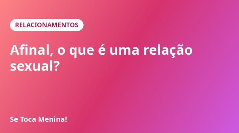 Afinal, o que é uma relação sexual?